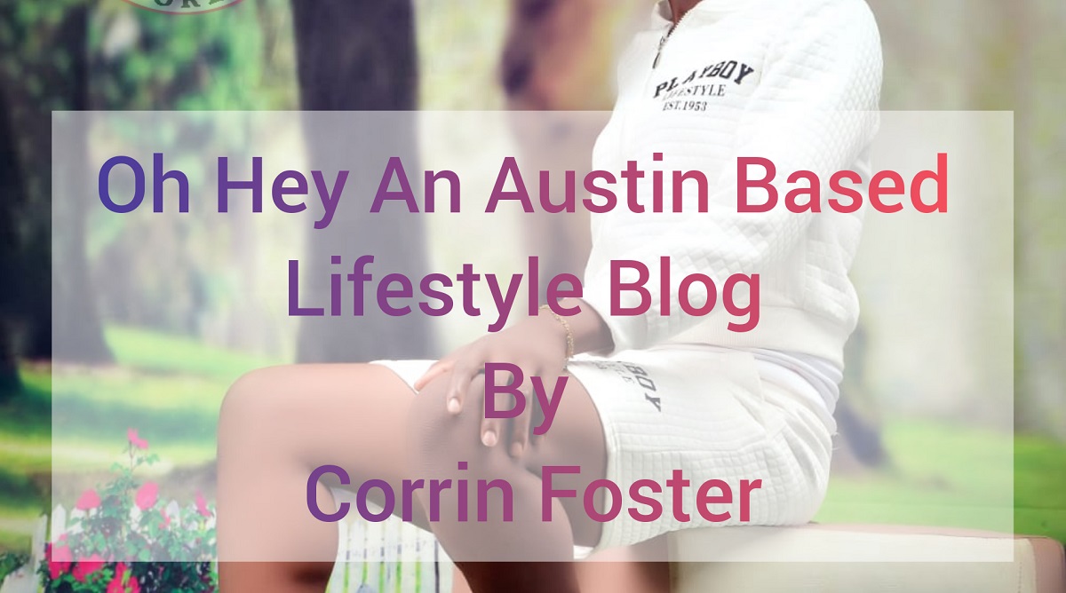 Oh Hey an Austin Based Lifestyle Blog by Corrin Foster